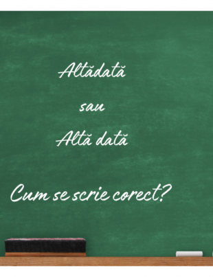 Altădată Sau Altă Dată. Cum Se Scrie Corect