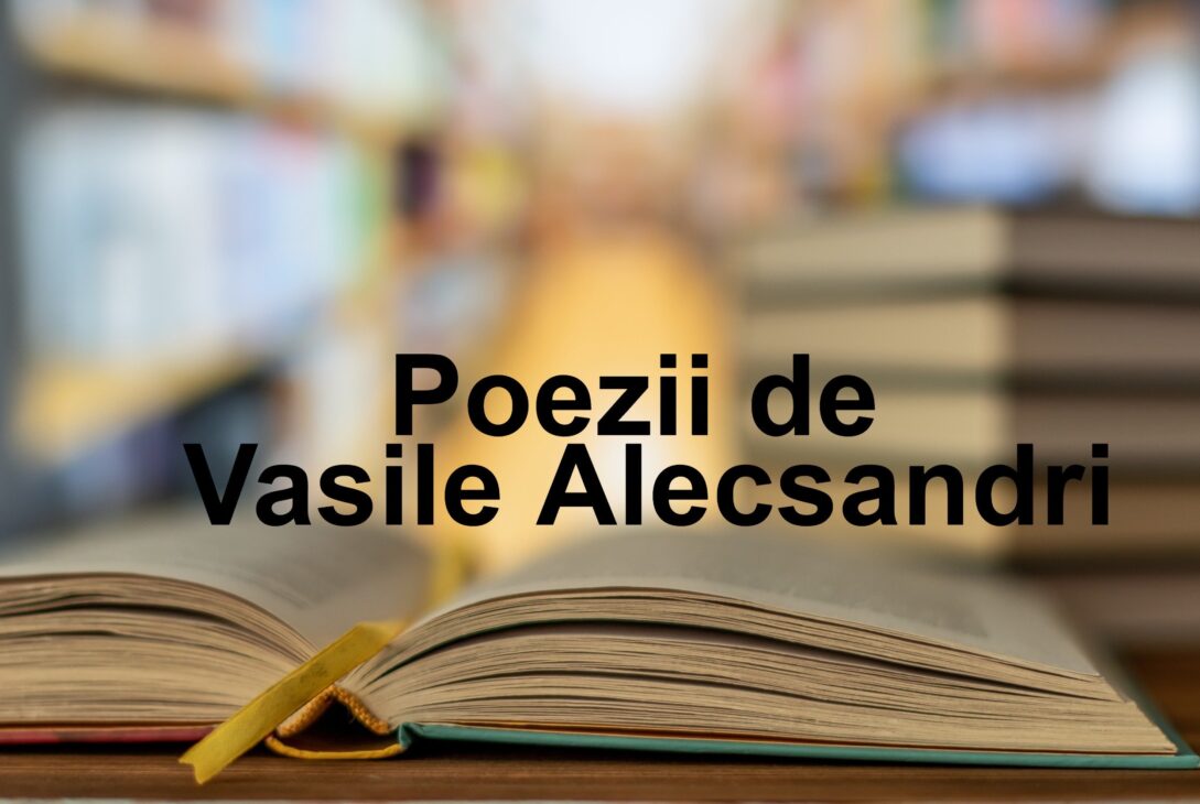 Poezii De Vasile Alecsandri – Cele Mai Frumoase Versuri Scrise De Vasile Alecsandri